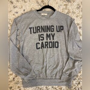 Turning up is my cardio long sleeve top size small